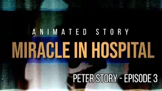 Do you know such Miracle in a hospital in real life?  Peter's story  Episode - 3