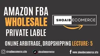 Amazon FBA Wholesale, Private Label, Online Arbitrage and Dropshiping Course. Lecture: 5