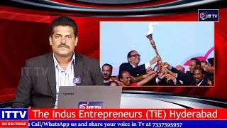 Discovering the Power of TiE Hyderabad and the Indus Entrepreneurs! | ITTV Global Media