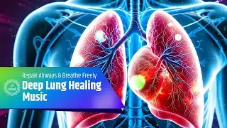 Deep Lung Healing Music &ndash; Clear Mucus, Repair Airways & Breathe Freely - Binaural Beats