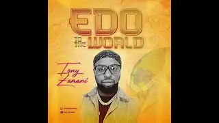 EDO TO THE WORLD BY TONY ZAMANI
