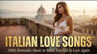 Italian Love Songs &hearts; 1960s Romantic Music to Make You Fall in Love Again | Amore Radio