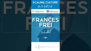 Scaling Culture Podcast - Frances Frei, How to Build Trust