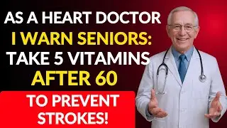 Top 5 Vitamins Seniors Need to Prevent Heart Attacks & Strokes After 60 | Senior Health Wisdom