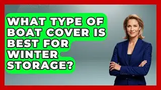 What Type Of Boat Cover Is Best For Winter Storage? - Boat Life Masters