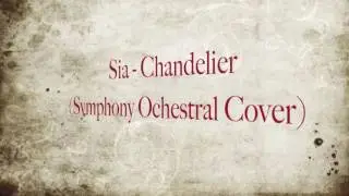 Sia - Chandelier (Ochestral Symphony Cover) HD