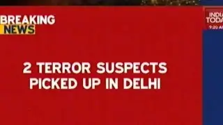 Two Terror Suspects Picked Up In Delhi