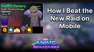 This is How I Beat and Soloed the new Raid Happy Factory | Anime Vanguards 