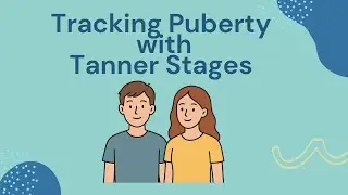 Tracking Puberty with Tanner Stages | Pubic Hair Development | Genitalia & Breast Development
