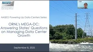 NASEO Powering Up Data Centers: ORNL's MEGA-DC - Answering States' Questions on Managing Load Growth