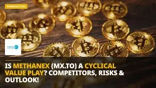 Is METHANEX (MX.TO) a Cyclical Value Play? Competitors, Risks & Outlook!