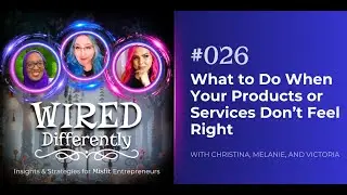 What to Do When Your Products/Services Don&rsquo;t Feel Right | Wired Differently Ep. 026