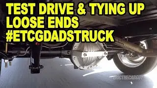 Test Drive & Tying Up Loose Ends #ETCGDadsTruck