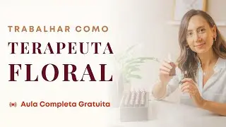 O que faz o TERAPEUTA FLORAL 🌷 Como &eacute; TRABALHAR com os Florais de Bach