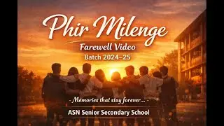 Phir Milenge | Farewell Video | ASN Senior Secondary School | Batch 2024&ndash;25