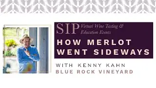 How Merlot Went Sideways | Kenny Kahn of Blue Rock Vineyard | SIP Virtual Wine Tasting & Education