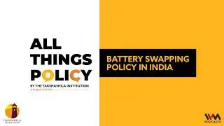 All Things Policy Ep. 877 : Battery Swapping Policy in India