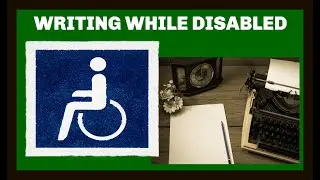 Writing While Disabled - Motivational video for disabled writers and supporters - (EP20)