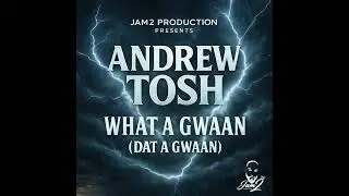 Jam2 x Andrew Tosh - What a Gwaan (Dat a Gwaan) 