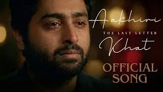 Aakhiri Khat | (Official Song) | Arijit Singh | Last Emotional Song | Soulful Romantic Ballad