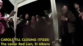 CAROLS TILL CLOSING - The Lower Red Lion, St Albans (171225)