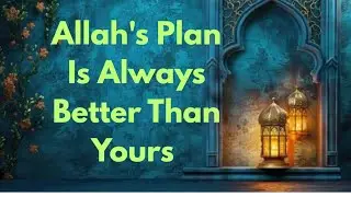 Allah&rsquo;s Timing Is Always Perfect | Trust Allah&rsquo;s Plan 