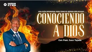 CONOCIENDO A DIOS | CON PAST. JUAN TEJADA | GENERACION DE FE MEDIA