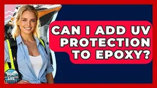 Can I Add UV Protection To Epoxy? - Boat Life Masters