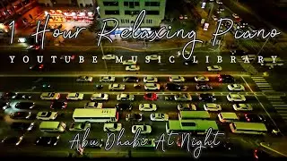 1 HOUR RELAXING PIANO MUSIC FROM YOUTUBE MUSIC LIBRARY | Abu Dhabi At Night