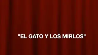 153.- &ldquo;EL GATO Y LOS MIRLOS&rdquo;