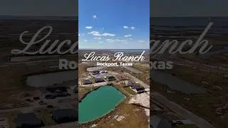 Rockport Texas Newest Community | Lucas Ranch | Homes Starting in the $365s