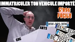 IMMATRICULER TON V&Eacute;HICULE IMPORT&Eacute;, C'est FACILE!