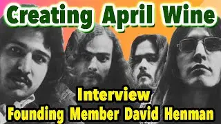Creating April Wine, Interview With Founding Member David Henman