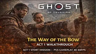 Ghost of Tsushima &ndash; The Way of the Bow Walkthrough | Act 1 Mission | PS5 Gameplay 4K 60FPS