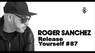 Roger Sanchez (Release Yourself #87)
