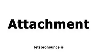 How to Pronounce Attachment