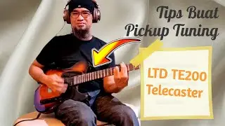 LTD TE200 Telecaster Profesional Setup | Tips Nak Buat Pickup Tuning 