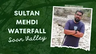 Sultan Mehdi Waterfall | Soon Valley | Khushab
