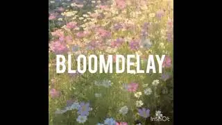 BLOOM DELAY
