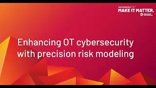 Enhancing OT Cybersecurity with Precision Risk Modeling | Rockwell Automation Fair 2024