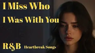 I Miss Who I Was With You – An Introspective R&B Ballad