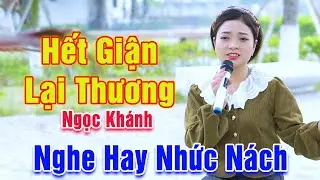 Hết Giận Lại Thương - Ngọc Khánh Xinh Đẹp Có Giọng Hay Tuyệt Nghe Nhức Nách