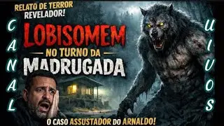 LOBISOMEM NO TURNO DA MADRUGADA • Canal Uivos