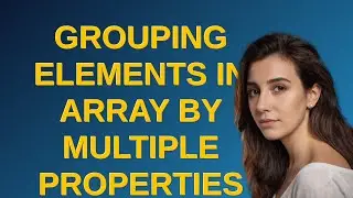 Codereview: Grouping elements in array by multiple properties