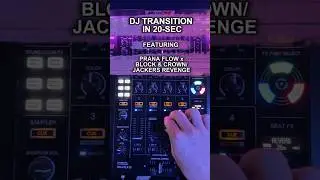 How to DJ Transition in 20-Sec: Prana Flow and Block & Crown / Jackers Revenge