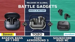 BASEUS BP 1 PRO VS SOUNDCORE R50I NC VS TOZO AEROSOUND 3 | WHICH IS BETTER?