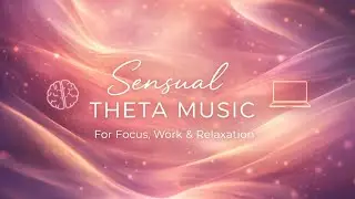 Sensual Healing Theta Music for Focus & Tranquility