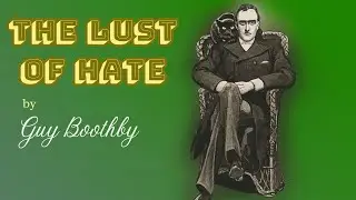 The Lust of Hate by Guy Boothby | Chapters 00&ndash;12 | Action Audiobook