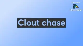 Clout chase  📱
