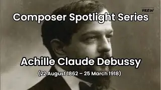 Composer Spotlight Series : Achille Claude Debussy(22 August 1862 &ndash; 25 March 1918)